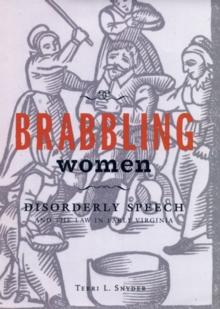 Brabbling Women : Disorderly Speech and the Law in Early Virginia