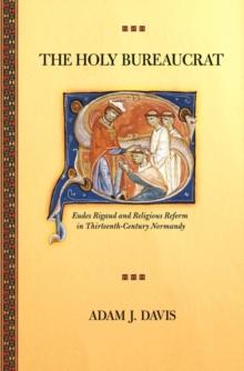 The Holy Bureaucrat : Eudes Rigaud and Religious Reform in Thirteenth-Century Normandy