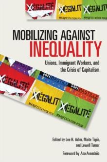 Mobilizing against Inequality : Unions, Immigrant Workers, and the Crisis of Capitalism