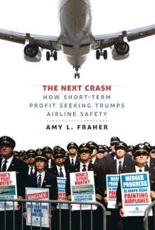 The Next Crash : How Short-Term Profit Seeking Trumps Airline Safety