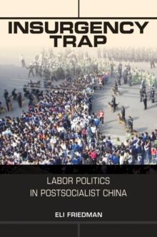 Insurgency Trap : Labor Politics in Postsocialist China