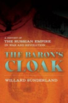 The Baron's Cloak : A History of the Russian Empire in War and Revolution