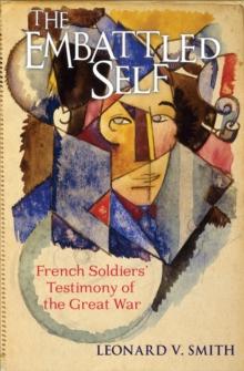 The Embattled Self : French Soldiers' Testimony of the Great War