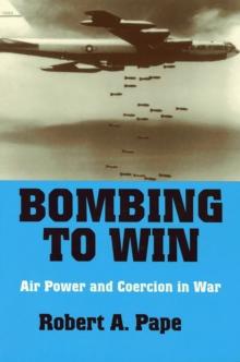 Bombing to Win : Air Power and Coercion in War