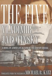 The Five : A Novel of Jewish Life in Turn-of-the-Century Odessa