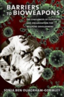 Barriers to Bioweapons : The Challenges of Expertise and Organization for Weapons Development