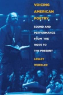 Voicing American Poetry : Sound and Performance from the 1920s to the Present