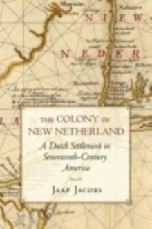 The Colony of New Netherland : A Dutch Settlement in Seventeenth-Century America