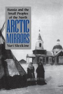 Arctic Mirrors : Russia and the Small Peoples of the North