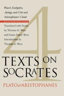 Four Texts on Socrates : Plato's "Euthyphro", "Apology of Socrates", and "Crito" and Aristophanes' "Clouds"