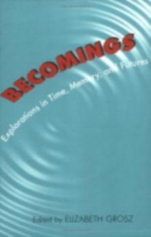 Becomings : Explorations in Time, Memory, and Futures