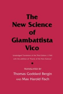 The New Science of Giambattista Vico : Unabridged Translation of the Third Edition (1744) with the addition of "Practic of the New Science"