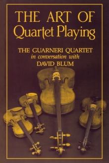 The Art of Quartet Playing : The Guarneri Quartet in Conversation with David Blum