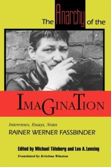 The Anarchy of the Imagination : Interviews, Essays, Notes