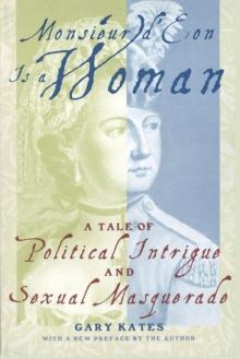 Monsieur d'Eon Is a Woman : A Tale of Political Intrigue and Sexual Masquerade