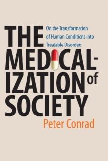 The Medicalization of Society : On the Transformation of Human Conditions into Treatable Disorders