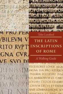 The Latin Inscriptions of Rome : A Walking Guide