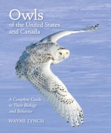 Owls of the United States and Canada : A Complete Guide to Their Biology and Behavior