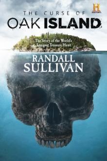 The Curse of Oak Island : The Story of the World's Longest Treasure Hunt