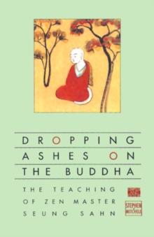 Dropping Ashes on the Buddha : The Teachings of Zen Master Seung Sahn