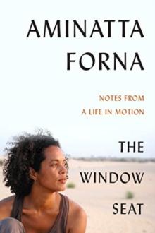 The Window Seat : Notes from a Life in Motion