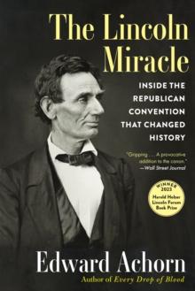 The Lincoln Miracle : Inside the Republican Convention That Changed History