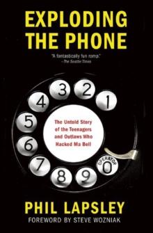 Exploding the Phone : The Untold Story of the Teenagers and Outlaws who Hacked Ma Bell