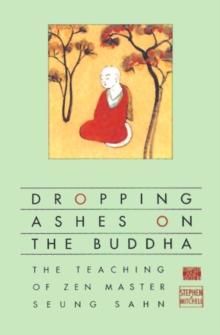 Dropping Ashes on the Buddha : The Teachings of Zen Master Seung Sahn