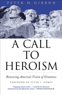 A Call to Heroism : Renewing America's Vision of Greatness