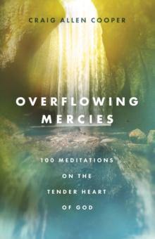 Overflowing Mercies : 100 Meditations on the Tender Heart of God