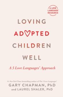 Loving Adopted Children Well : A 5 Love Languages(R) Approach