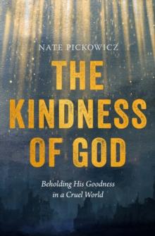 Kindness of God : Beholding His Goodness in a Cruel World