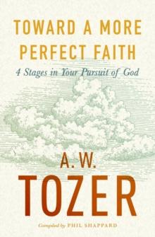 Toward a More Perfect Faith : 4 Stages in Your Pursuit of God