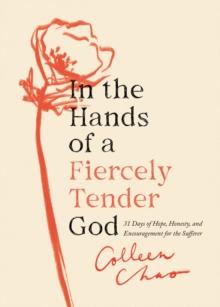 In the Hands of a Fiercely Tender God : 31 Days of Hope, Honesty, and Encouragement for the Sufferer