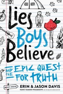 Lies Boys Believe : And the Epic Quest for Truth