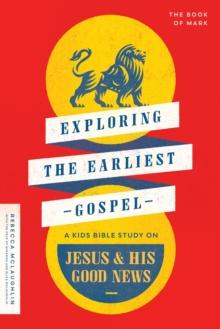 Exploring the Earliest Gospel : A Kids Bible Study on Jesus and His Good News