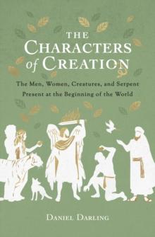 Characters of Creation : The Men, Women, Creatures, and Serpent Present at the Beginning of the World