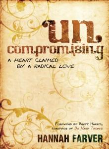 Uncompromising : A Heart Claimed By a Radical Love