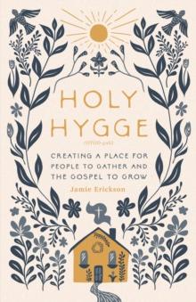 Holy Hygge : Creating a Place for People to Gather and the Gospel to Grow