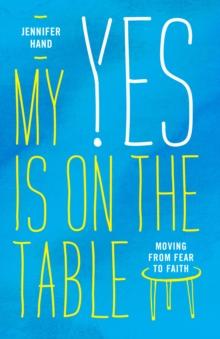 My Yes Is on the Table : Moving from Fear to Faith