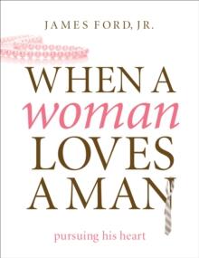 When a Woman Loves a Man : Pursuing His Heart