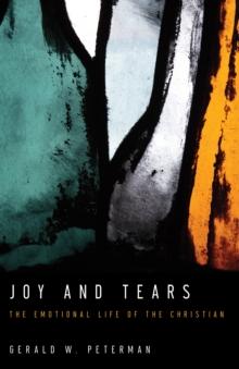 Joy and Tears : The Emotional Life of the Christian