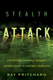 Stealth Attack : Protecting Yourself Against Satan's Plan to Destroy Your Life