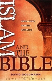 Islam and the Bible : Why Two Faiths Collide