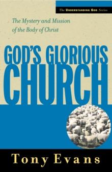 God's Glorious Church : The Mystery and Mission of the Body of Christ