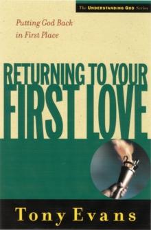 Returning to Your First Love : Putting God Back in First Place