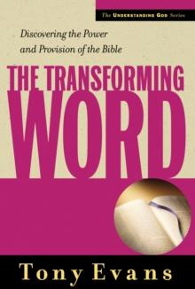 Transforming Word : Discovering the Power and Provision of the Bible