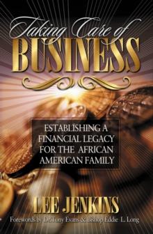 Taking Care of Business : Establishing a Financial Legacy for Your Family