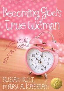 Becoming God's True Woman : ...While I Still Have a Curfew (True Woman)