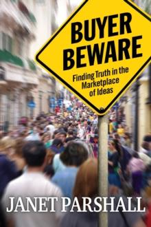 Buyer Beware : Finding Truth in the Marketplace of Ideas